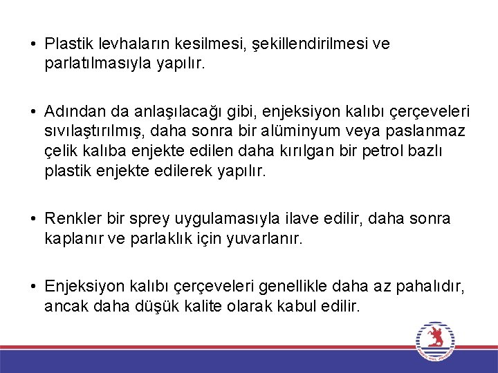  • Plastik levhaların kesilmesi, şekillendirilmesi ve parlatılmasıyla yapılır. • Adından da anlaşılacağı gibi,