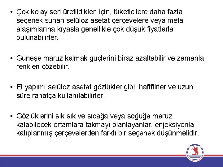  • Çok kolay seri üretildikleri için, tüketicilere daha fazla seçenek sunan selüloz asetat