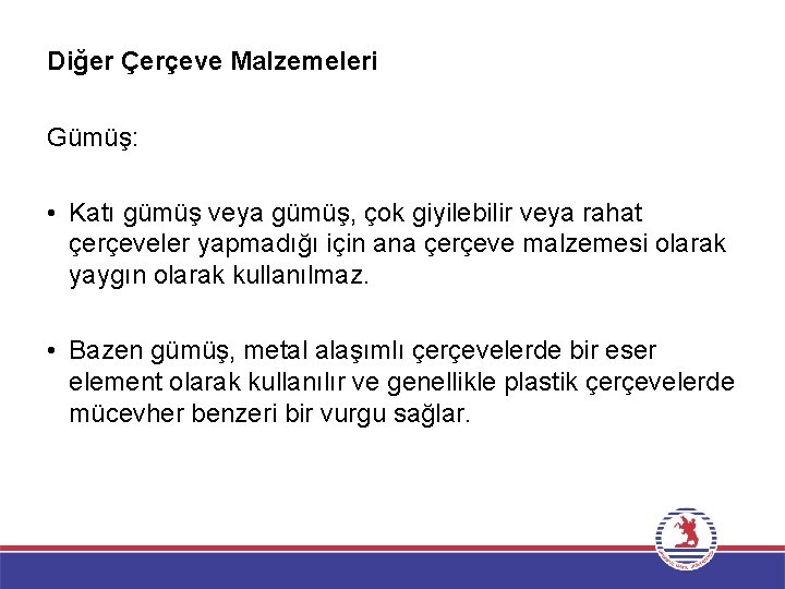 Diğer Çerçeve Malzemeleri Gümüş: • Katı gümüş veya gümüş, çok giyilebilir veya rahat çerçeveler