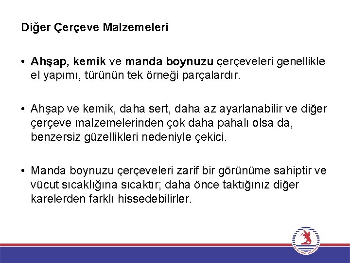 Diğer Çerçeve Malzemeleri • Ahşap, kemik ve manda boynuzu çerçeveleri genellikle el yapımı, türünün