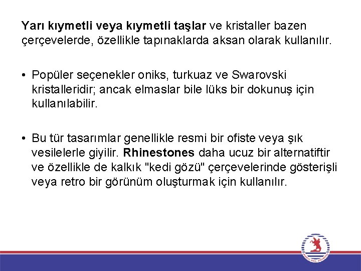 Yarı kıymetli veya kıymetli taşlar ve kristaller bazen çerçevelerde, özellikle tapınaklarda aksan olarak kullanılır.