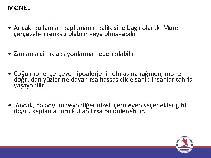 MONEL • Ancak kullanılan kaplamanın kalitesine bağlı olarak Monel çerçeveleri renksiz olabilir veya olmayabilir