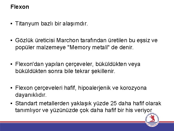 Flexon • Titanyum bazlı bir alaşımdır. • Gözlük üreticisi Marchon tarafından üretilen bu eşsiz