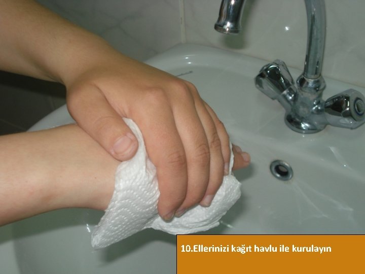 10. Ellerinizi kağıt havlu ile kurulayın 