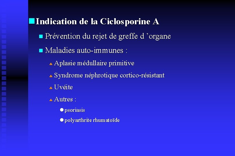 n Indication de la Ciclosporine A n Prévention du rejet de greffe d ’organe