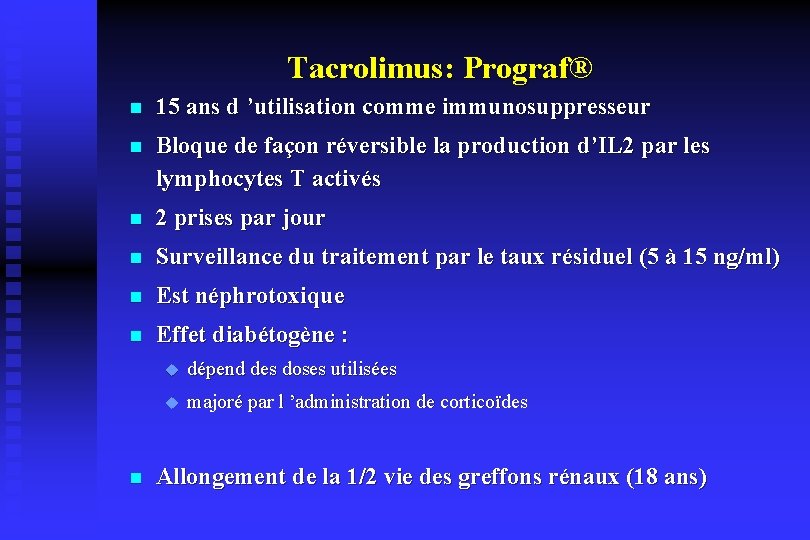 Tacrolimus: Prograf® n 15 ans d ’utilisation comme immunosuppresseur n Bloque de façon réversible
