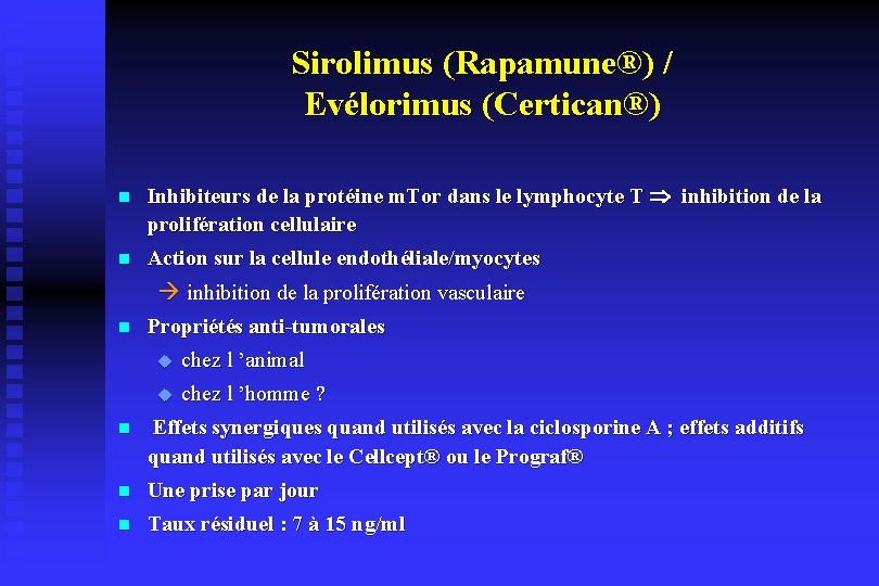 Sirolimus (Rapamune®) / Evélorimus (Certican®) n Inhibiteurs de la protéine m. Tor dans le