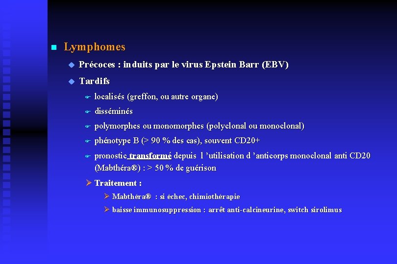 n Lymphomes u Précoces : induits par le virus Epstein Barr (EBV) u Tardifs