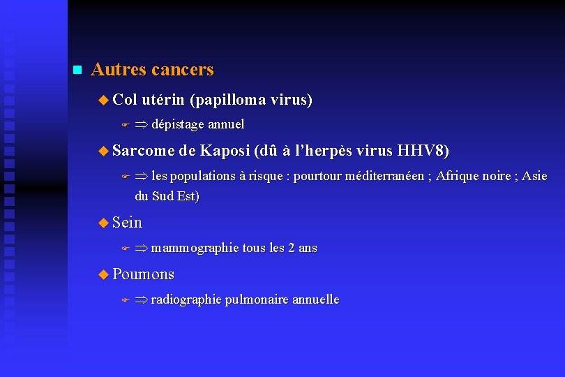 n Autres cancers u Col utérin (papilloma virus) F dépistage annuel u Sarcome de