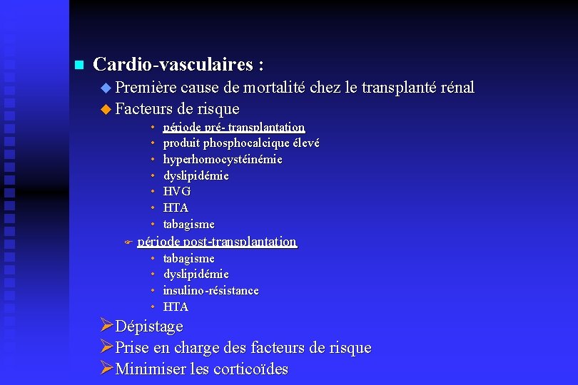 n Cardio-vasculaires : u Première cause de mortalité chez le transplanté rénal u Facteurs