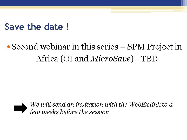 Save the date ! • Second webinar in this series – SPM Project in