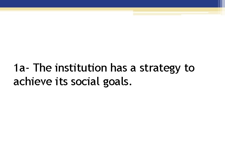 1 a- The institution has a strategy to achieve its social goals. 
