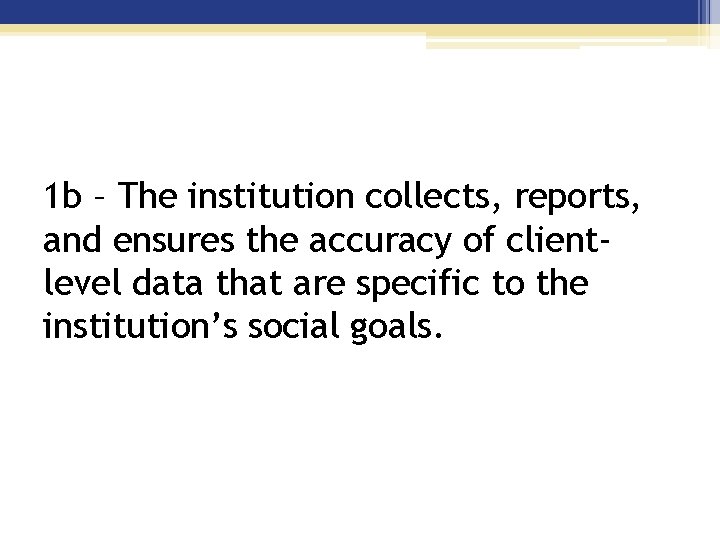 1 b – The institution collects, reports, and ensures the accuracy of clientlevel data