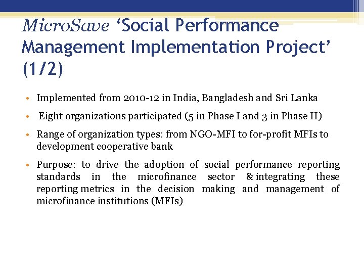 Micro. Save ‘Social Performance Management Implementation Project’ (1/2) • Implemented from 2010 -12 in