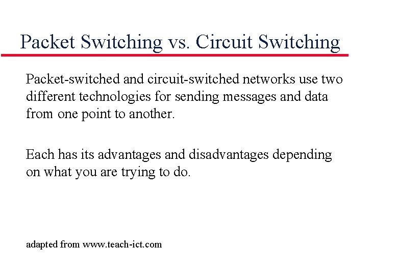 Packet Switching vs. Circuit Switching Packet-switched and circuit-switched networks use two different technologies for