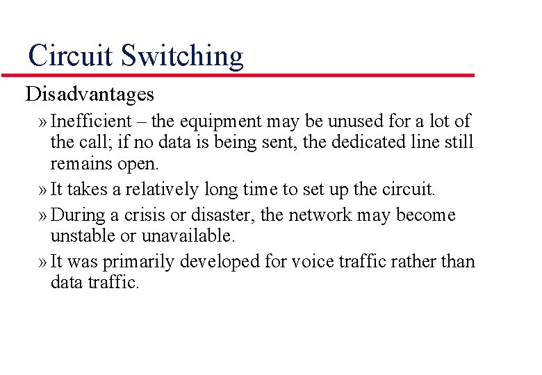 Circuit Switching Disadvantages » Inefficient – the equipment may be unused for a lot