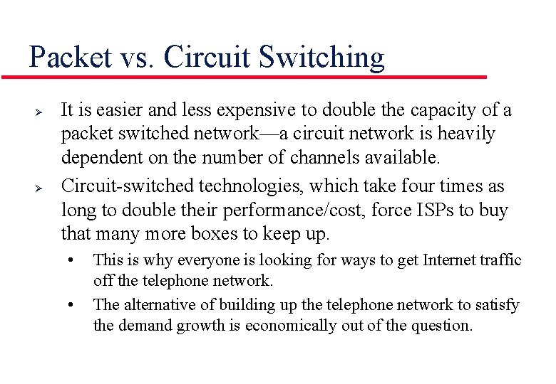 Packet vs. Circuit Switching Ø Ø It is easier and less expensive to double