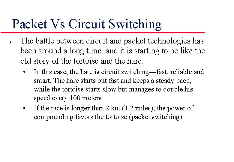 Packet Vs Circuit Switching Ø The battle between circuit and packet technologies has been