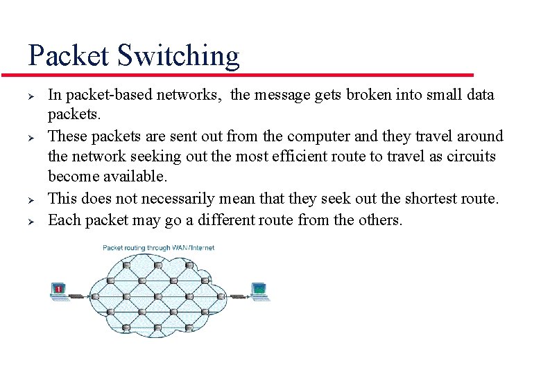 Packet Switching Ø Ø In packet-based networks, the message gets broken into small data