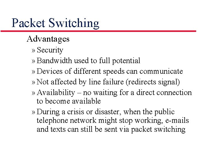 Packet Switching Advantages » Security » Bandwidth used to full potential » Devices of