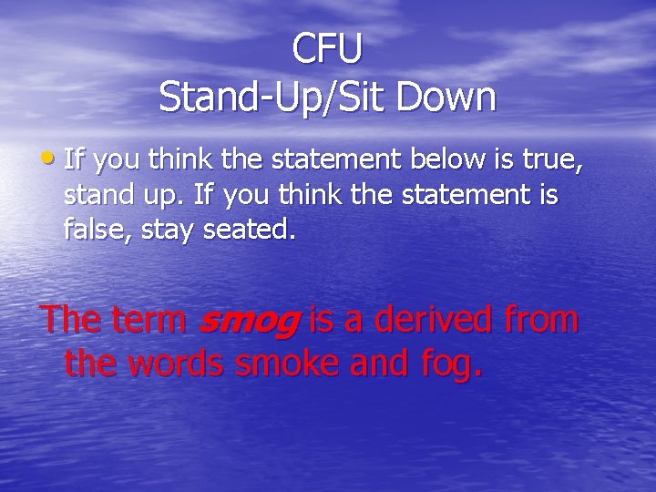 CFU Stand-Up/Sit Down • If you think the statement below is true, stand up.