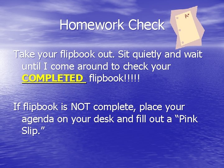 Homework Check Take your flipbook out. Sit quietly and wait until I come around