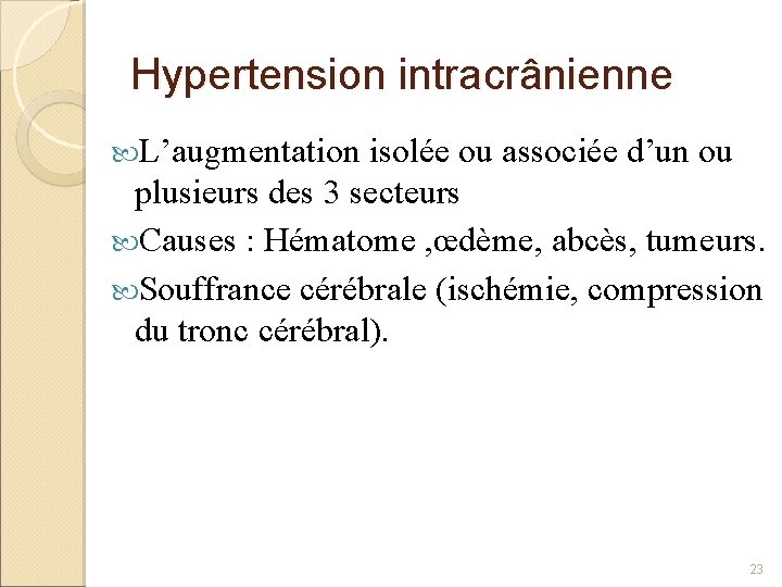 Hypertension intracrânienne L’augmentation isolée ou associée d’un ou plusieurs des 3 secteurs Causes :