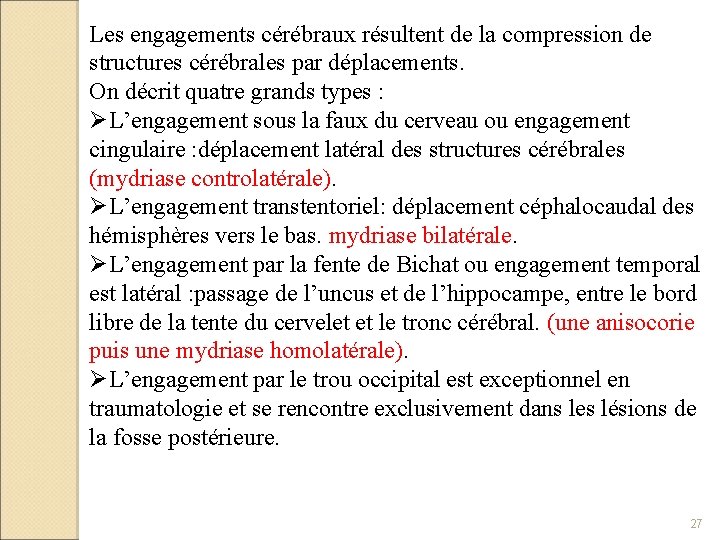 Les engagements cérébraux résultent de la compression de structures cérébrales par déplacements. On décrit