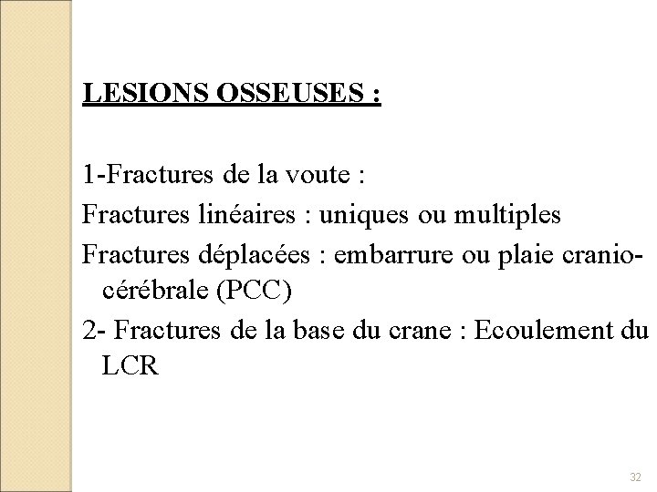 LESIONS OSSEUSES : 1 -Fractures de la voute : Fractures linéaires : uniques ou