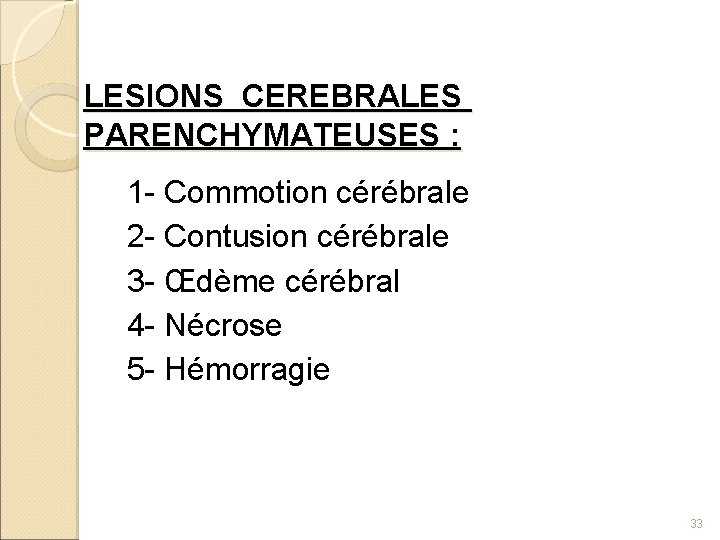 LESIONS CEREBRALES PARENCHYMATEUSES : 1 - Commotion cérébrale 2 - Contusion cérébrale 3 -