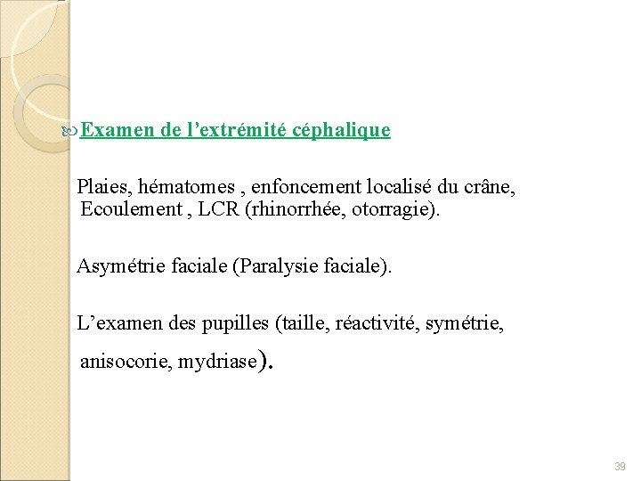  Examen de l’extrémité céphalique Plaies, hématomes , enfoncement localisé du crâne, Ecoulement ,