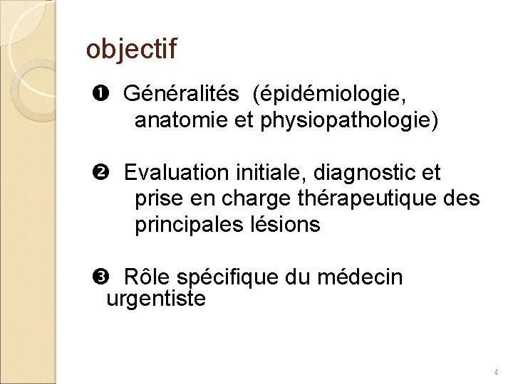 objectif Généralités (épidémiologie, anatomie et physiopathologie) Evaluation initiale, diagnostic et prise en charge thérapeutique
