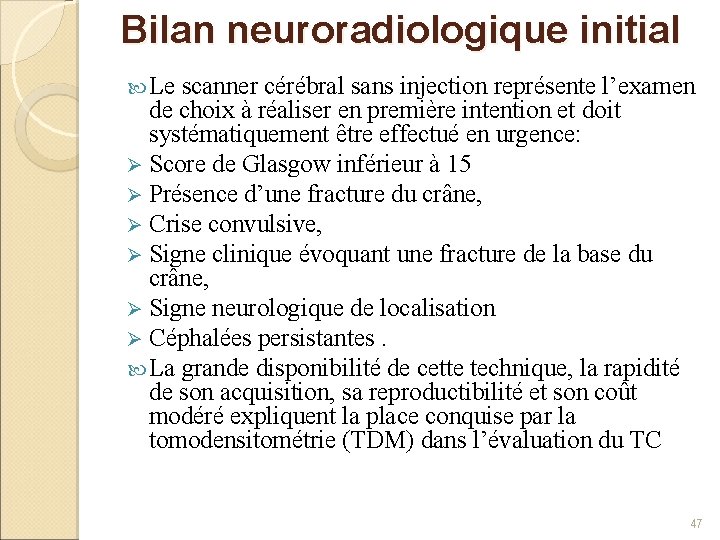 Bilan neuroradiologique initial Le scanner cérébral sans injection représente l’examen de choix à réaliser