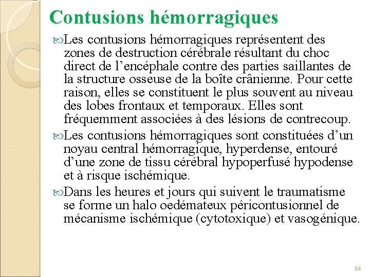 Contusions hémorragiques Les contusions hémorragiques représentent des zones de destruction cérébrale résultant du choc