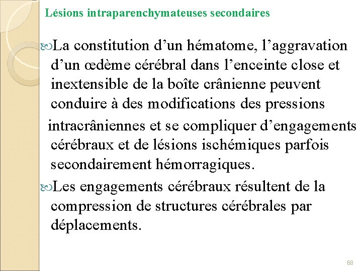 Lésions intraparenchymateuses secondaires La constitution d’un hématome, l’aggravation d’un œdème cérébral dans l’enceinte close