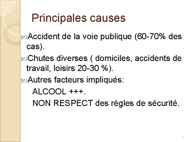 Principales causes Accident de la voie publique (60 -70% des cas). Chutes diverses (