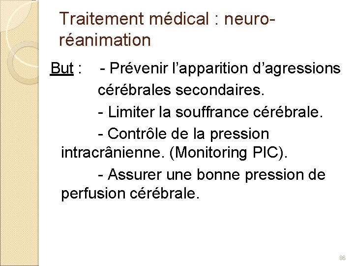 Traitement médical : neuroréanimation But : - Prévenir l’apparition d’agressions cérébrales secondaires. - Limiter