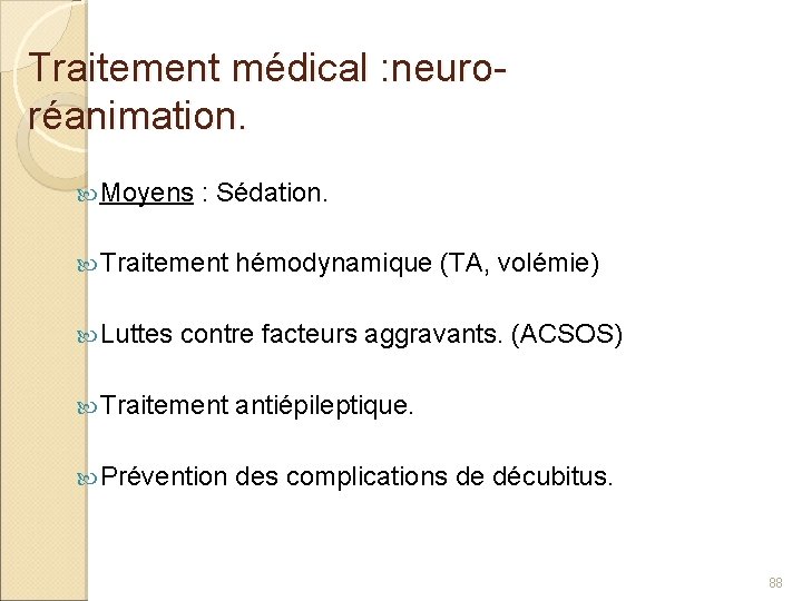 Traitement médical : neuroréanimation. Moyens : Sédation. Traitement Luttes hémodynamique (TA, volémie) contre facteurs