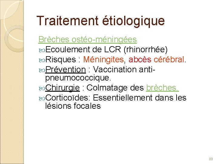 Traitement étiologique Brèches ostéo-méningées Ecoulement de LCR (rhinorrhée) Risques : Méningites, Méningites abcès cérébral