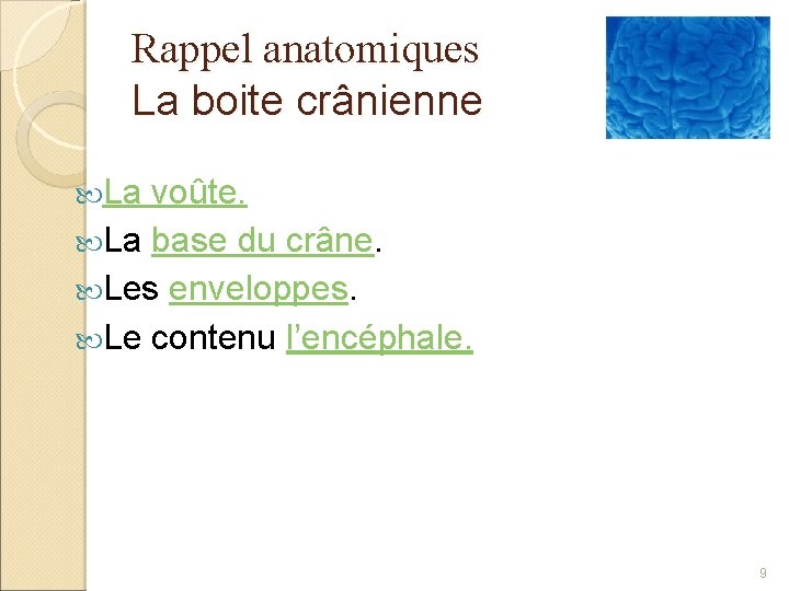 Rappel anatomiques La boite crânienne La voûte. La base du crâne. Les enveloppes. Le