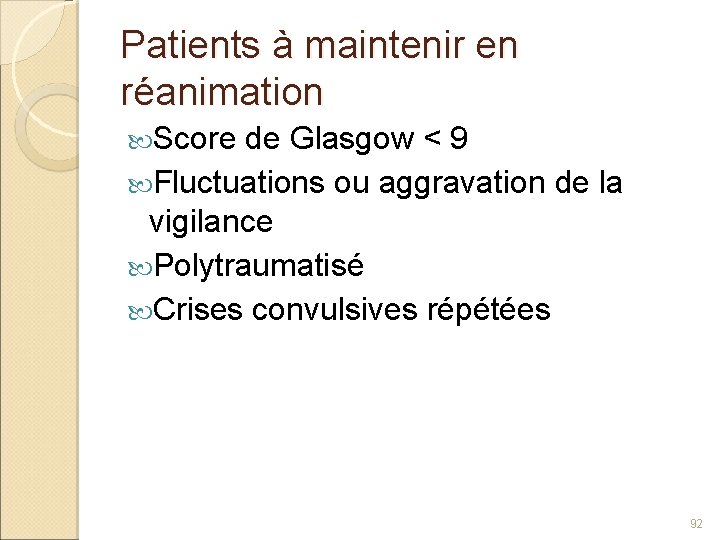 Patients à maintenir en réanimation Score de Glasgow < 9 Fluctuations ou aggravation de