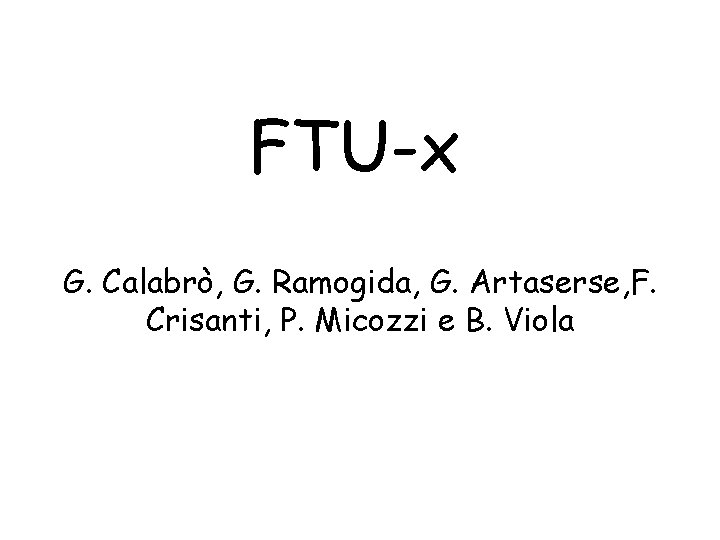 FTU-x G. Calabrò, G. Ramogida, G. Artaserse, F. Crisanti, P. Micozzi e B. Viola
