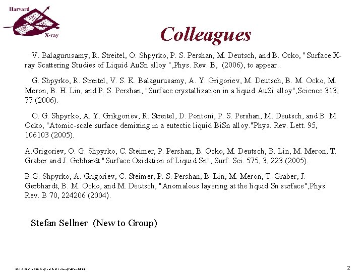Colleagues V. Balagurusamy, R. Streitel, O. Shpyrko, P. S. Pershan, M. Deutsch, and B. Colleagues V. Balagurusamy, R. Streitel, O. Shpyrko, P. S. Pershan, M. Deutsch, and B.