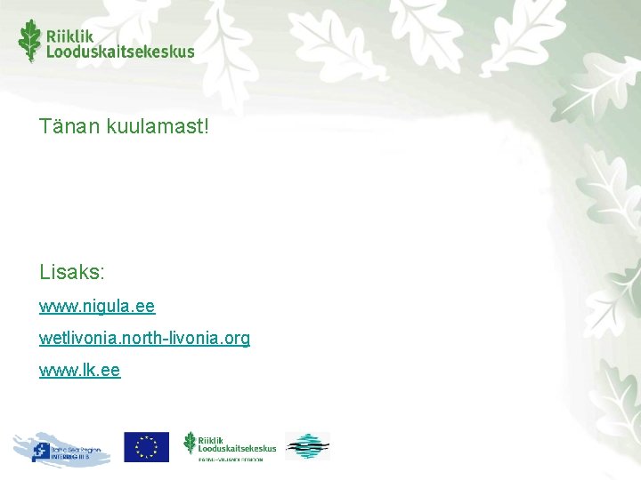 Tänan kuulamast! Lisaks: www. nigula. ee wetlivonia. north-livonia. org www. lk. ee 