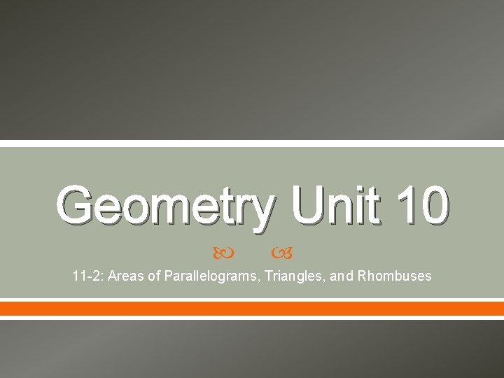 Geometry Unit 10 11 -2: Areas of Parallelograms, Triangles, and Rhombuses 