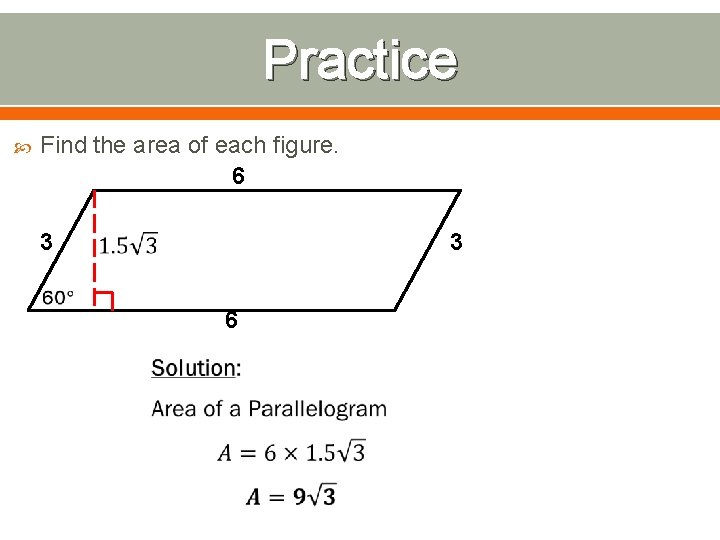 Practice Find the area of each figure. 6 3 3 6 