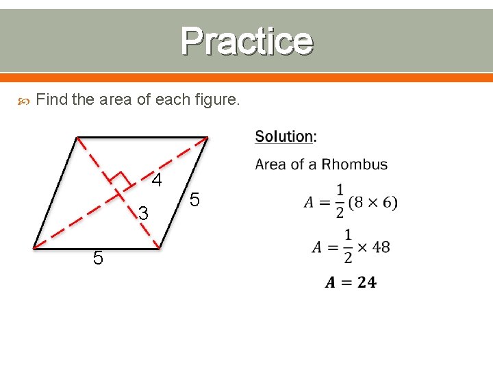 Practice Find the area of each figure. 4 3 5 5 