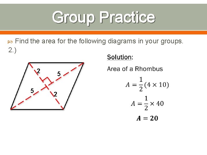 Group Practice Find the area for the following diagrams in your groups. 2. )