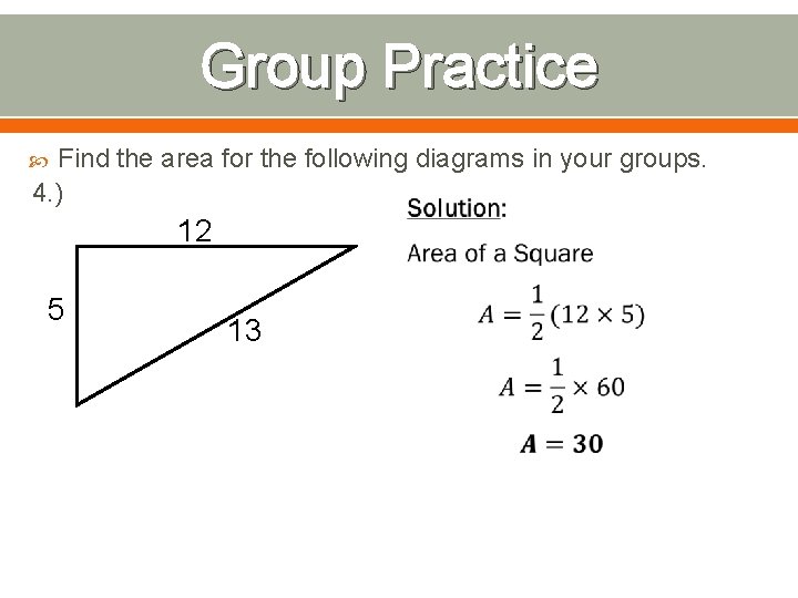 Group Practice Find the area for the following diagrams in your groups. 4. )