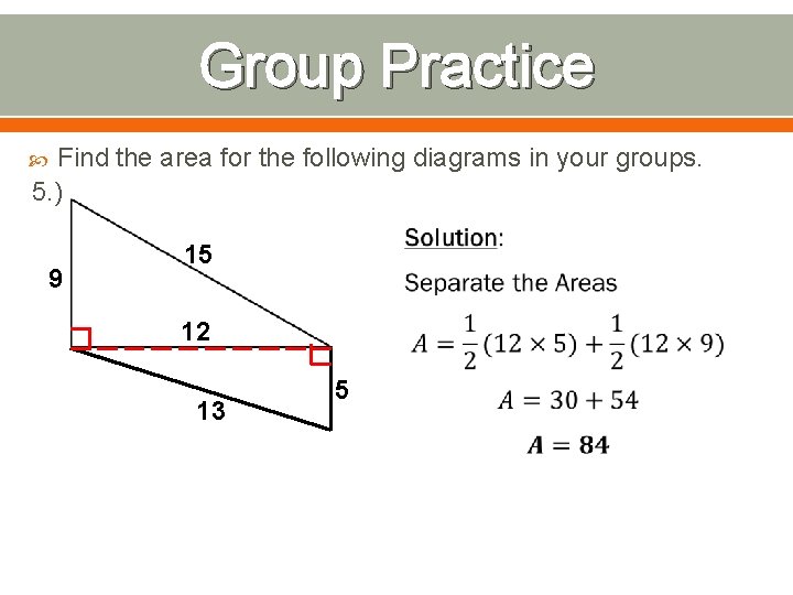 Group Practice Find the area for the following diagrams in your groups. 5. )